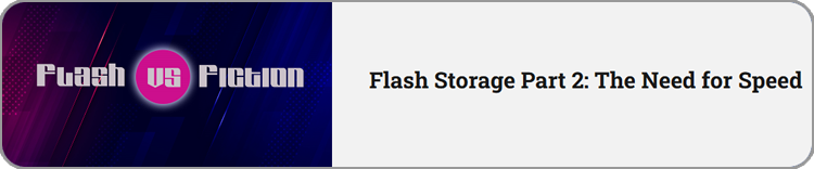 Flash Storage Part 2: The Need for Speed